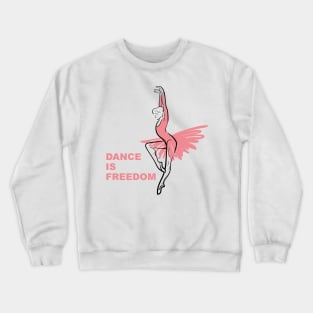 Dance is freedom Crewneck Sweatshirt